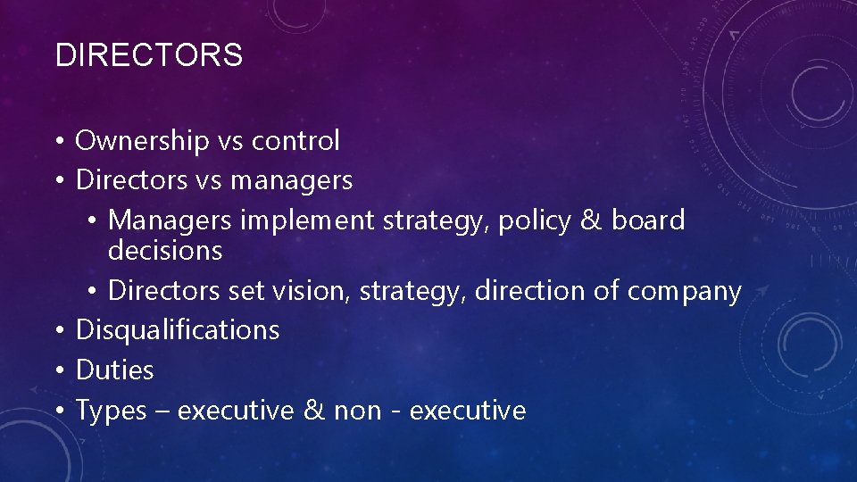 DIRECTORS • Ownership vs control • Directors vs managers • Managers implement strategy, policy