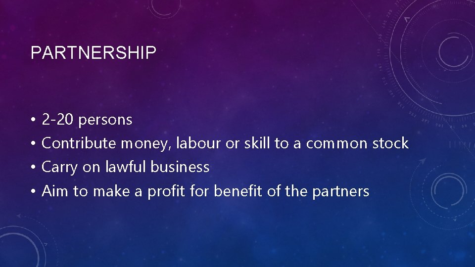 PARTNERSHIP • • 2 -20 persons Contribute money, labour or skill to a common