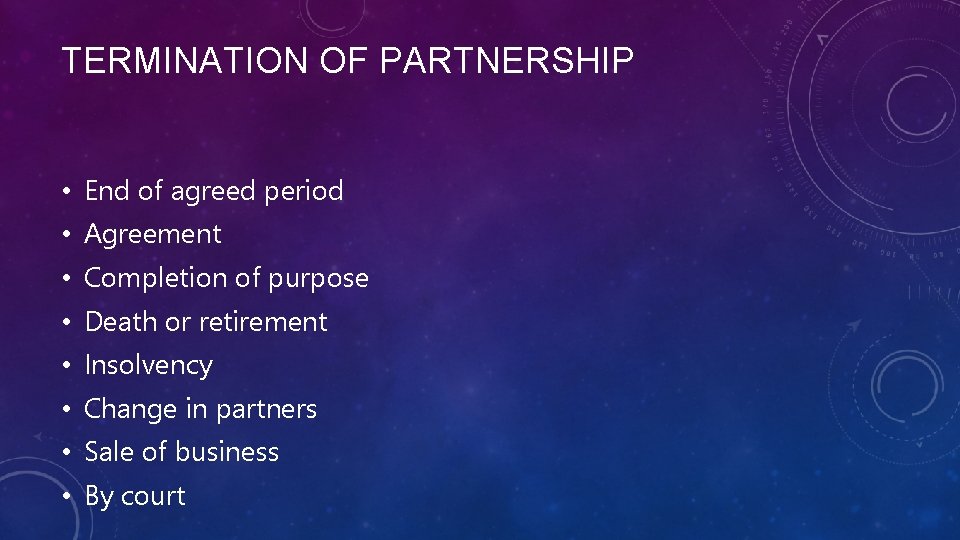TERMINATION OF PARTNERSHIP • End of agreed period • Agreement • Completion of purpose