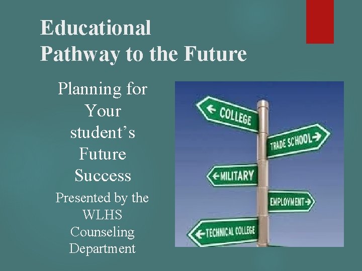 Educational Pathway to the Future Planning for Your student’s Future Success Presented by the