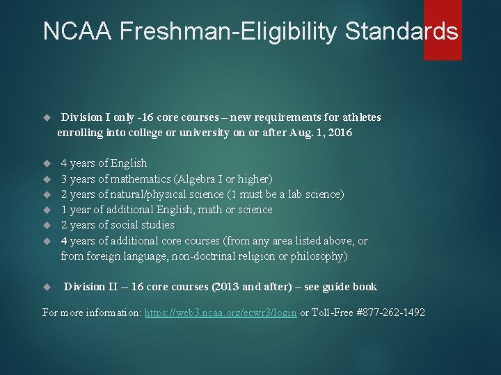 NCAA Freshman-Eligibility Standards Division I only -16 core courses – new requirements for athletes