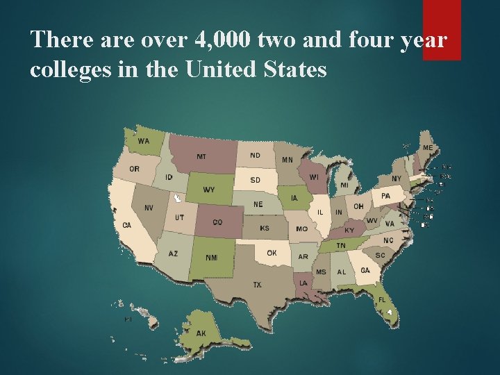 There are over 4, 000 two and four year colleges in the United States