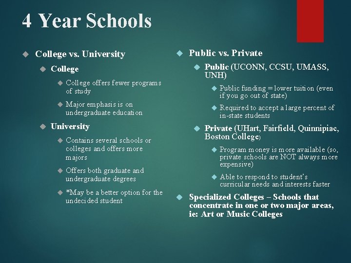 4 Year Schools College vs. University College offers fewer programs of study Major emphasis