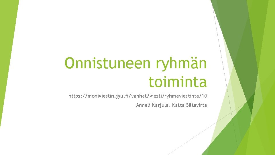 Onnistuneen ryhmän toiminta https: //moniviestin. jyu. fi/vanhat/viesti/ryhmaviestinta/10 Anneli Karjula, Katta Siltavirta 