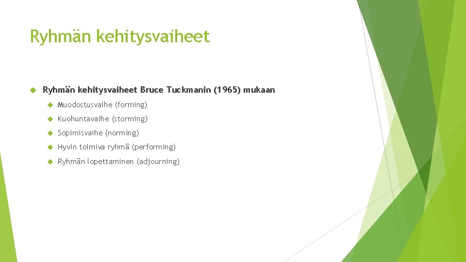 Ryhmän kehitysvaiheet Bruce Tuckmanin (1965) mukaan Muodostusvaihe (forming) Kuohuntavaihe (storming) Sopimisvaihe (norming) Hyvin toimiva