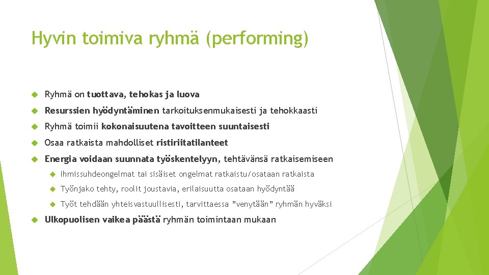 Hyvin toimiva ryhmä (performing) Ryhmä on tuottava, tehokas ja luova Resurssien hyödyntäminen tarkoituksenmukaisesti ja