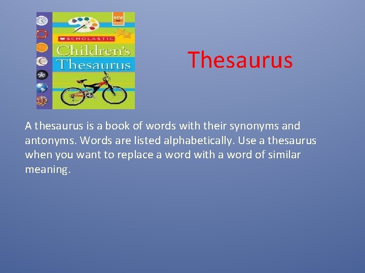 Thesaurus A thesaurus is a book of words with their synonyms and antonyms. Words Thesaurus A thesaurus is a book of words with their synonyms and antonyms. Words