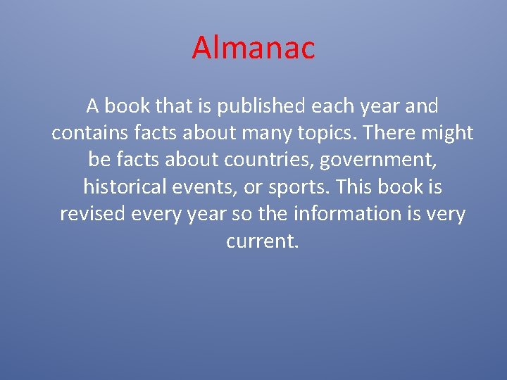 Almanac A book that is published each year and contains facts about many topics. Almanac A book that is published each year and contains facts about many topics.