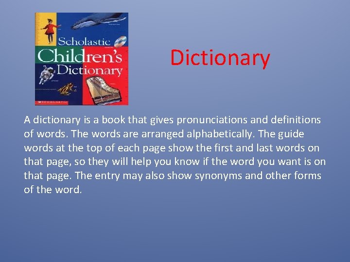 Dictionary A dictionary is a book that gives pronunciations and definitions of words. The Dictionary A dictionary is a book that gives pronunciations and definitions of words. The