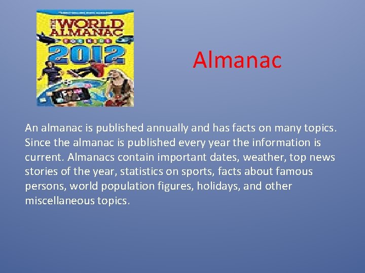 Almanac An almanac is published annually and has facts on many topics. Since the Almanac An almanac is published annually and has facts on many topics. Since the