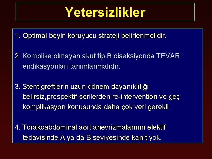 Yetersizlikler 1. Optimal beyin koruyucu strateji belirlenmelidir. 2. Komplike olmayan akut tip B diseksiyonda