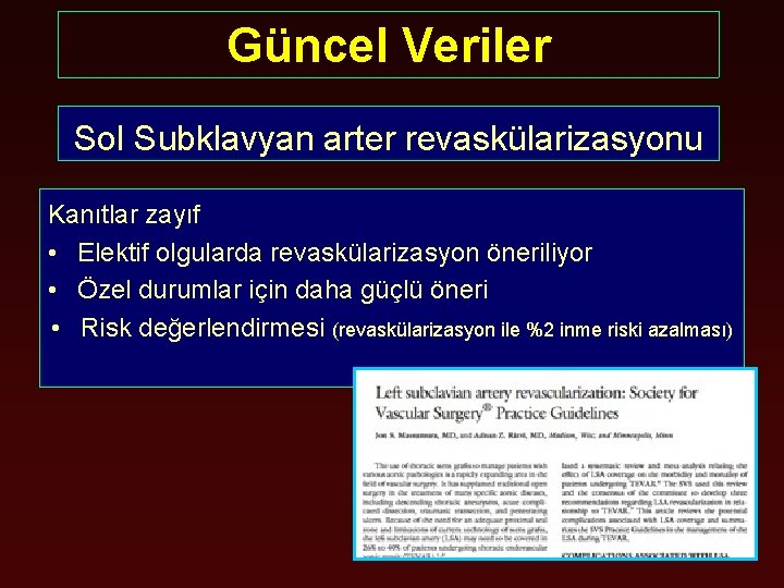 Güncel Veriler Sol Subklavyan arter revaskülarizasyonu Kanıtlar zayıf • Elektif olgularda revaskülarizasyon öneriliyor •