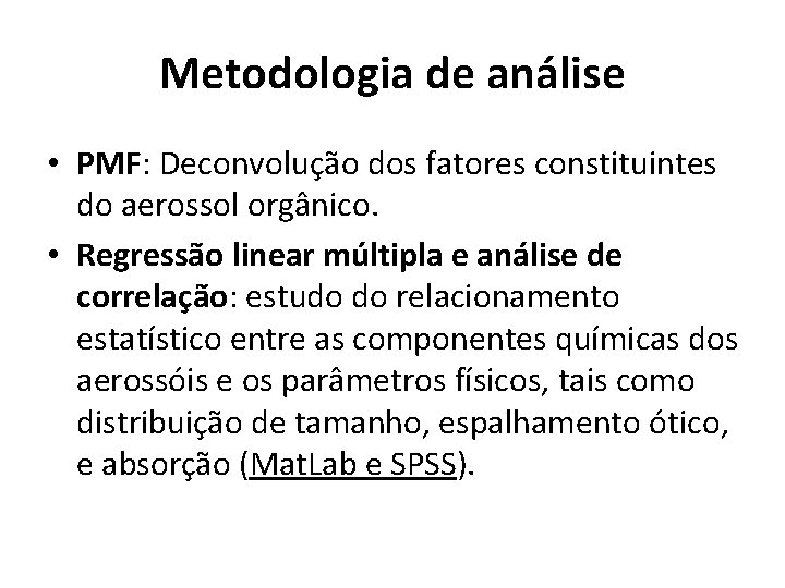 Metodologia de análise • PMF: Deconvolução dos fatores constituintes do aerossol orgânico. • Regressão
