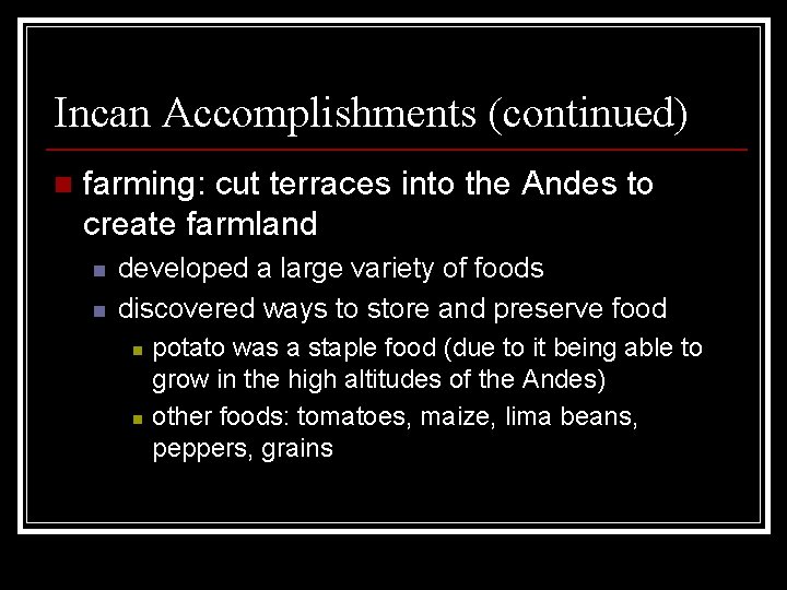 Incan Accomplishments (continued) n farming: cut terraces into the Andes to create farmland n