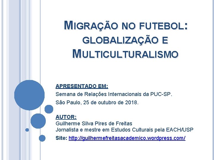 MIGRAÇÃO NO FUTEBOL: GLOBALIZAÇÃO E MULTICULTURALISMO APRESENTADO EM: Semana de Relações Internacionais da PUC-SP.