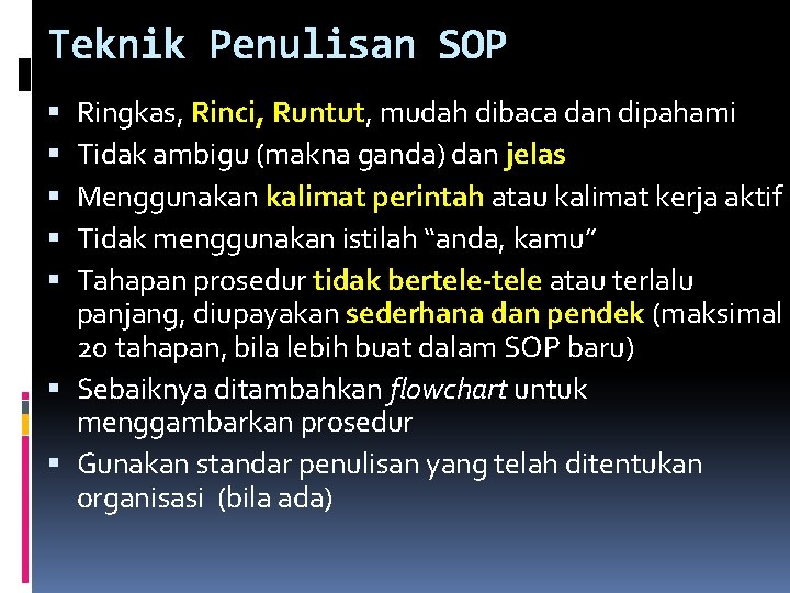 Teknik Penulisan SOP Ringkas, Rinci, Runtut, mudah dibaca dan dipahami Tidak ambigu (makna ganda)