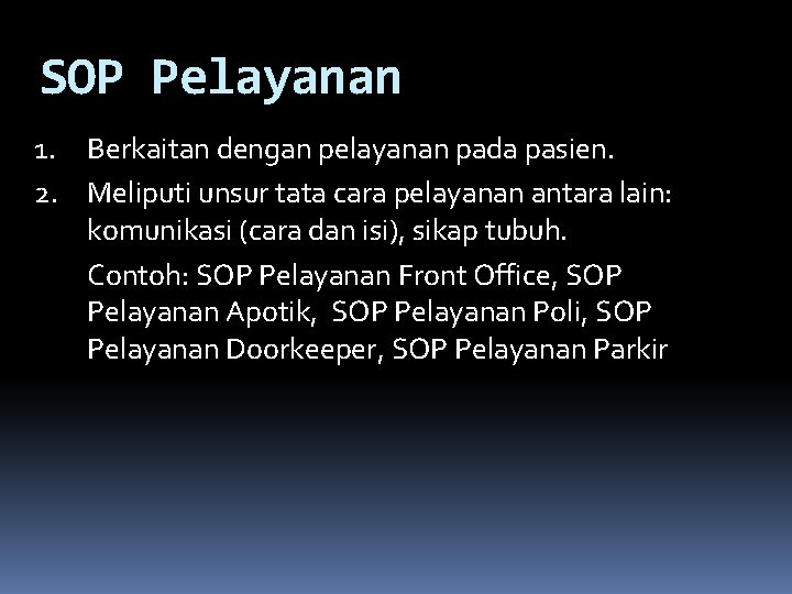 SOP Pelayanan 1. Berkaitan dengan pelayanan pada pasien. 2. Meliputi unsur tata cara pelayanan