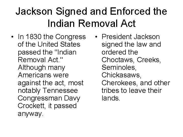 Jackson Signed and Enforced the Indian Removal Act • In 1830 the Congress •