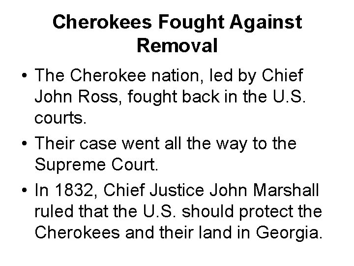 Cherokees Fought Against Removal • The Cherokee nation, led by Chief John Ross, fought