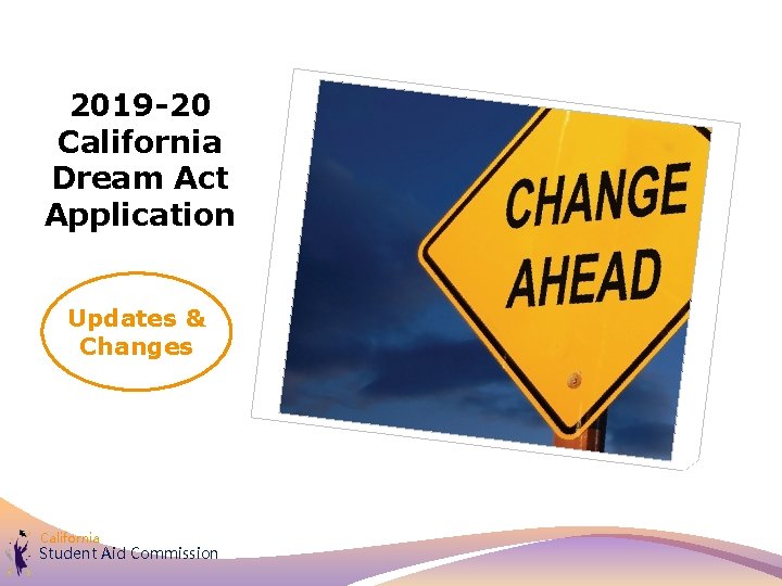 2019 -20 California Dream Act Application Updates & Changes California Student Aid Commission 