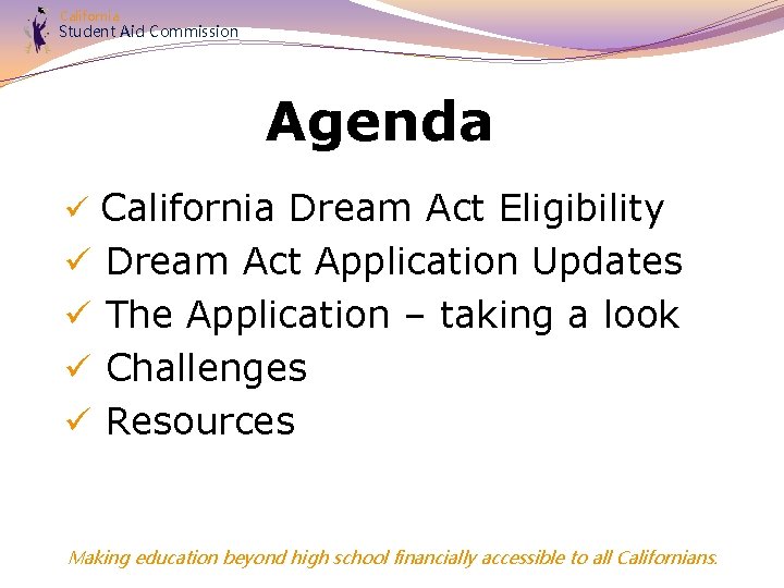 California Student Aid Commission Agenda ü California Dream Act Eligibility ü Dream Act Application