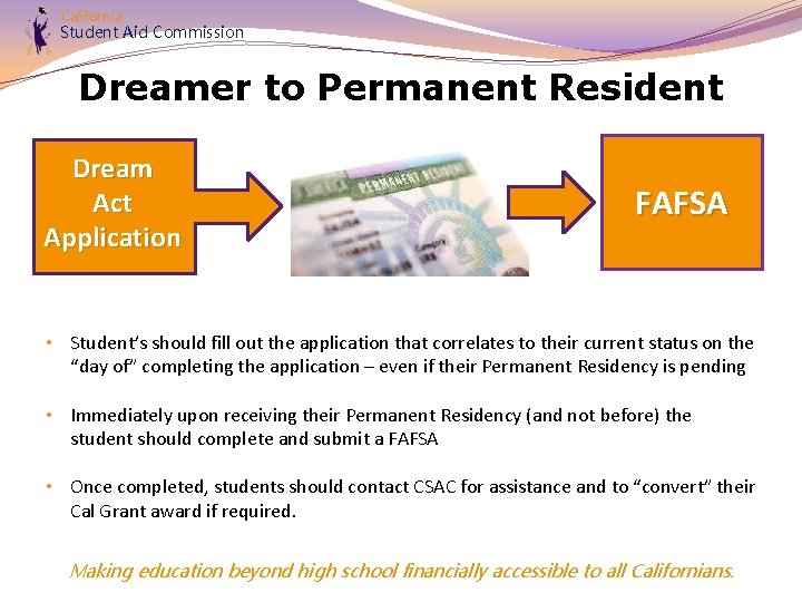 California Student Aid Commission Dreamer to Permanent Resident Dream Act Application FAFSA • Student’s