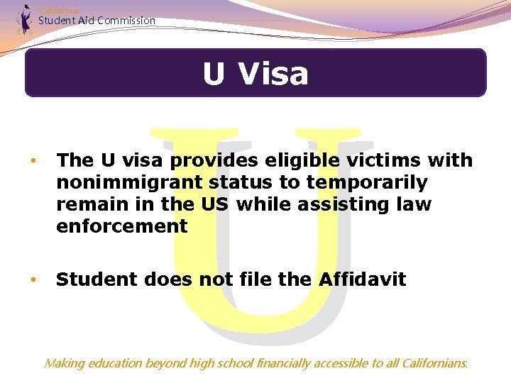 California Student Aid Commission U U Visa • The U visa provides eligible victims