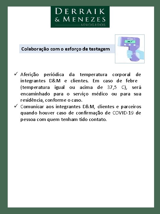 Colaboração com o esforço de testagem ü Aferição periódica da temperatura corporal de integrantes