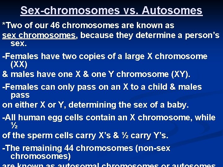 Sex-chromosomes vs. Autosomes *Two of our 46 chromosomes are known as sex chromosomes, because
