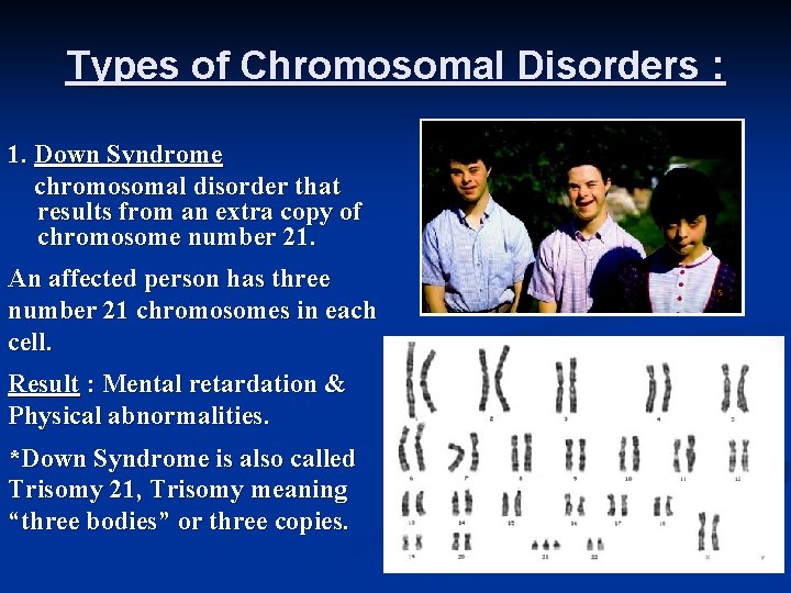 Types of Chromosomal Disorders : 1. Down Syndrome chromosomal disorder that results from an