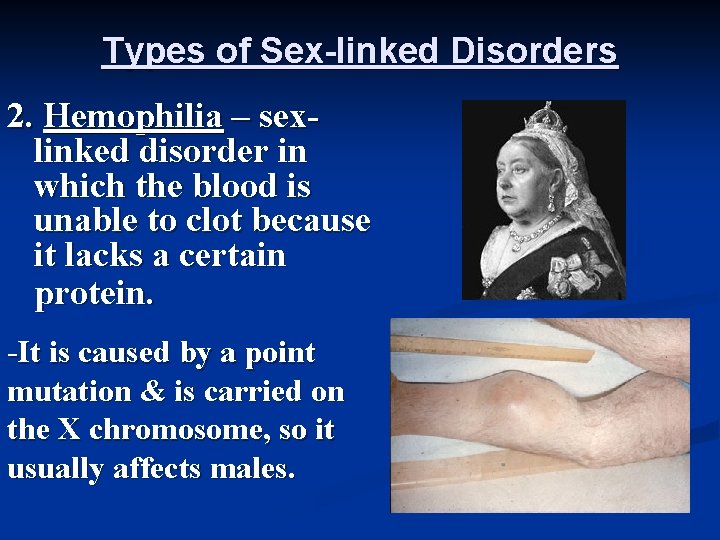 Types of Sex-linked Disorders 2. Hemophilia – sexlinked disorder in which the blood is