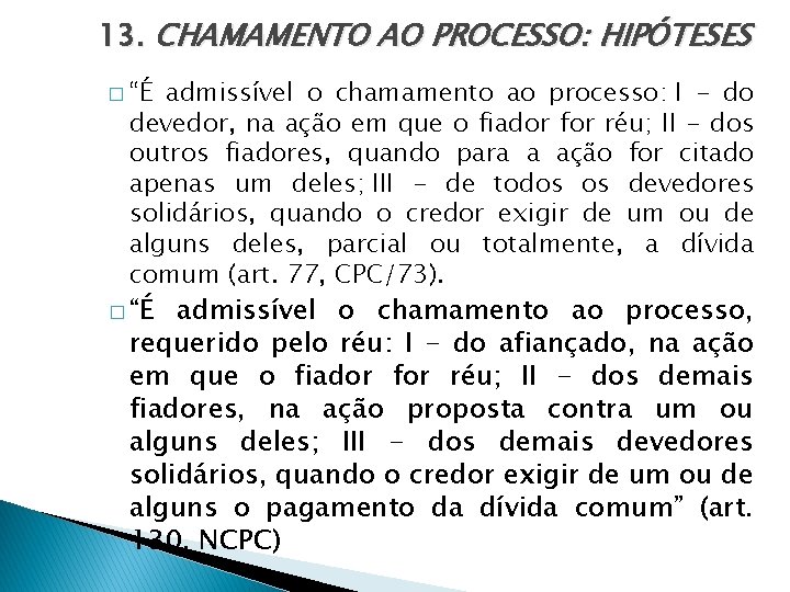 13. CHAMAMENTO AO PROCESSO: HIPÓTESES � “É admissível o chamamento ao processo: I -