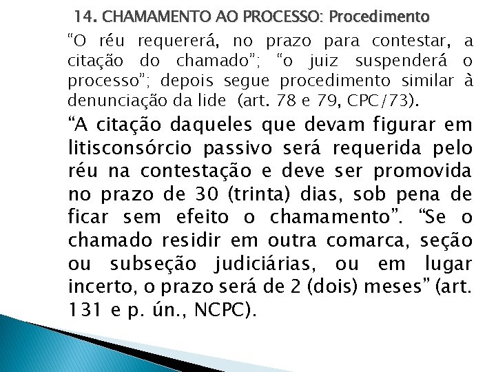 14. CHAMAMENTO AO PROCESSO: Procedimento “O réu requererá, no prazo para contestar, a citação