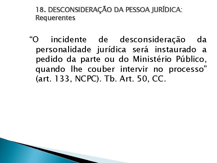 18. DESCONSIDERAÇÃO DA PESSOA JURÍDICA: Requerentes “O incidente de desconsideração da personalidade jurídica será