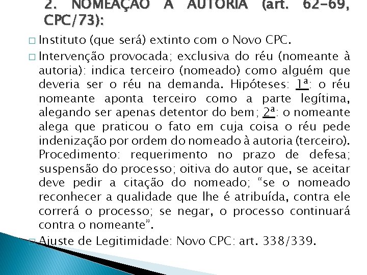 2. NOMEAÇÃO À AUTORIA (art. 62 -69, CPC/73): � Instituto (que será) extinto com