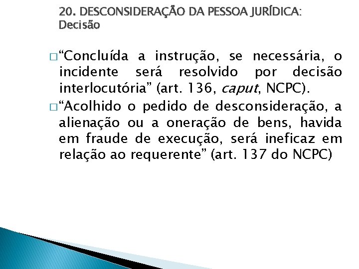 20. DESCONSIDERAÇÃO DA PESSOA JURÍDICA: Decisão � “Concluída a instrução, se necessária, o incidente