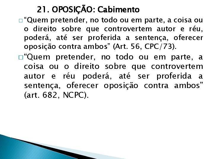 21. OPOSIÇÃO: Cabimento � “Quem pretender, no todo ou em parte, a coisa ou