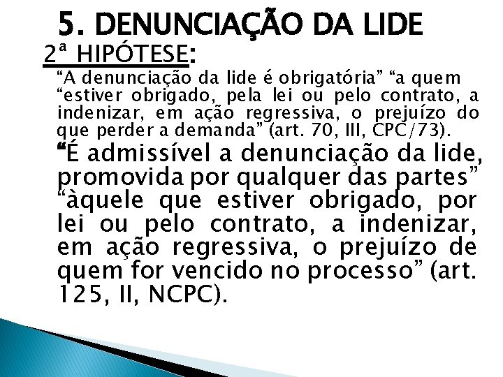 5. DENUNCIAÇÃO DA LIDE 2ª HIPÓTESE: “A denunciação da lide é obrigatória” “a quem