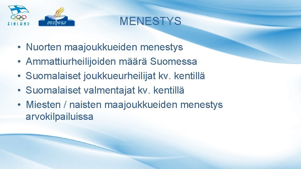 MENESTYS • • • Nuorten maajoukkueiden menestys Ammattiurheilijoiden määrä Suomessa Suomalaiset joukkueurheilijat kv. kentillä