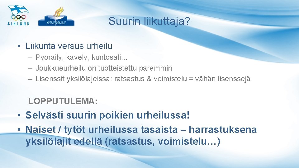 Suurin liikuttaja? • Liikunta versus urheilu – Pyöräily, kävely, kuntosali… – Joukkueurheilu on tuotteistettu