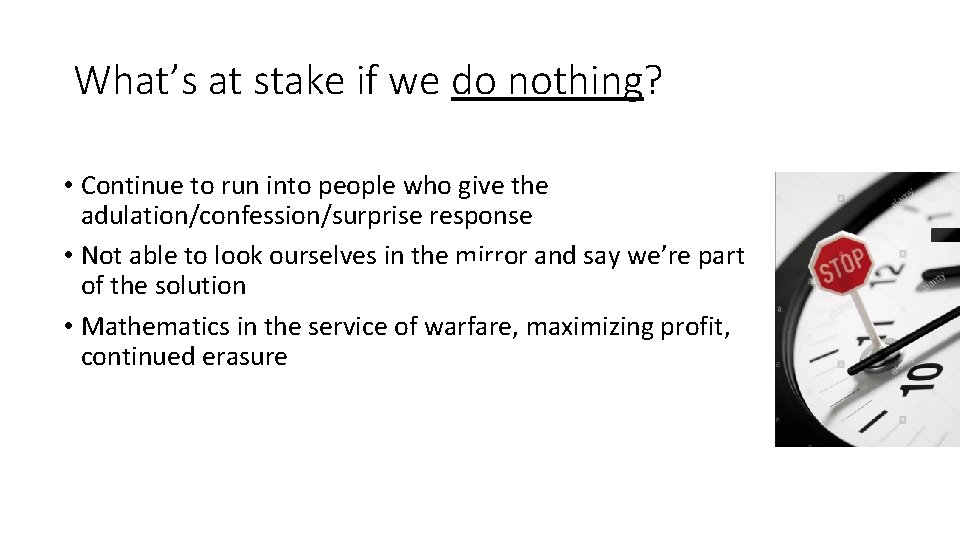What’s at stake if we do nothing? • Continue to run into people who