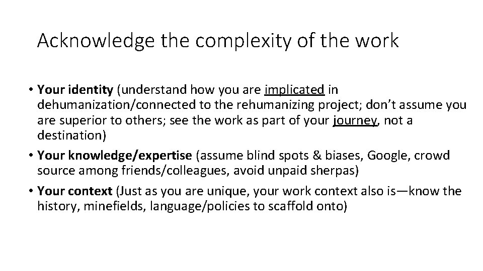 Acknowledge the complexity of the work • Your identity (understand how you are implicated