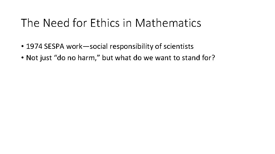 The Need for Ethics in Mathematics • 1974 SESPA work—social responsibility of scientists •