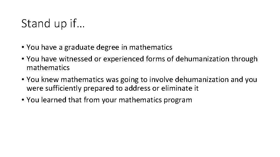 Stand up if… • You have a graduate degree in mathematics • You have