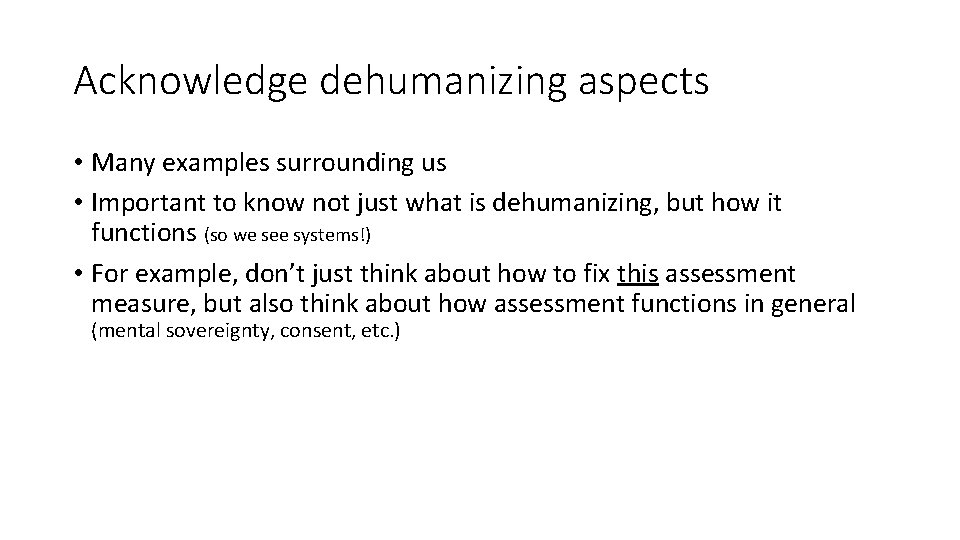 Acknowledge dehumanizing aspects • Many examples surrounding us • Important to know not just