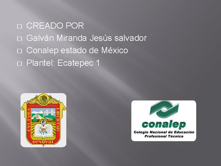� � CREADO POR Galván Miranda Jesús salvador Conalep estado de México Plantel: Ecatepec