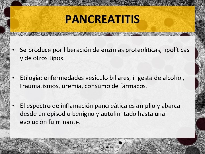 PANCREATITIS • Se produce por liberación de enzimas proteolíticas, lipolíticas y de otros tipos.