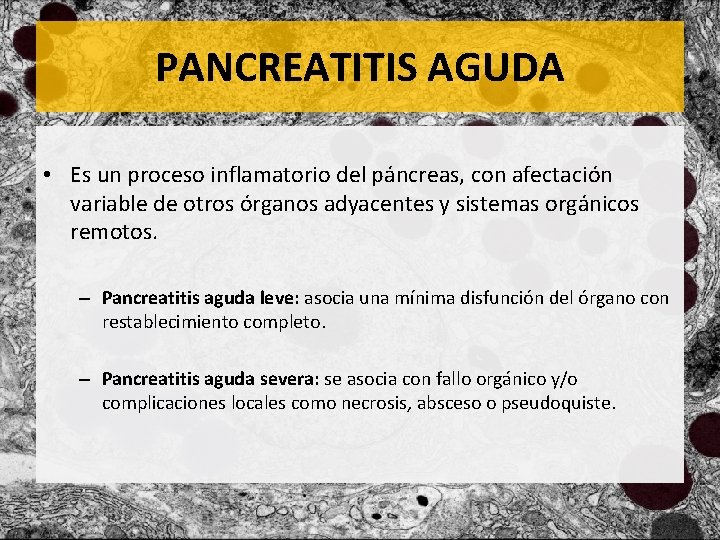 PANCREATITIS AGUDA • Es un proceso inflamatorio del páncreas, con afectación variable de otros