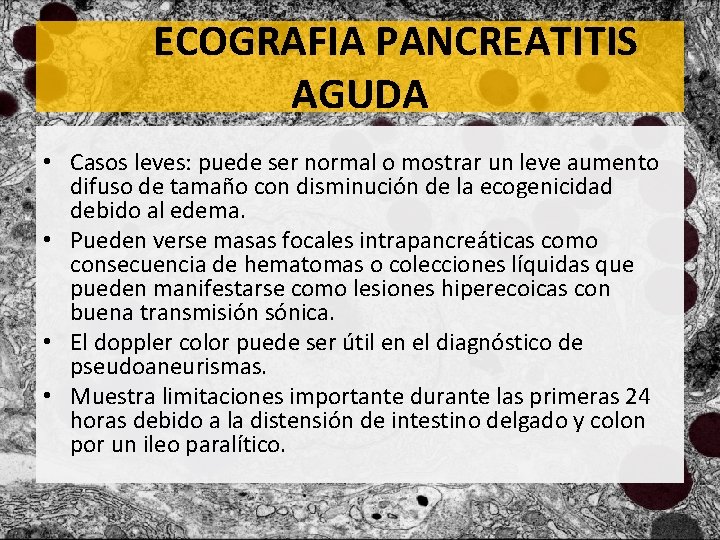 ECOGRAFIA PANCREATITIS AGUDA • Casos leves: puede ser normal o mostrar un leve aumento