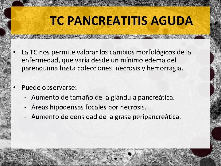 TC PANCREATITIS AGUDA • La TC nos permite valorar los cambios morfológicos de la
